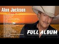 Alan Jackson - Best Country Songs Of All Time - Alan Jackson Greatest Hits Full Album HQ 2020
