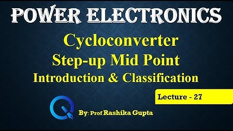 Lecture 27 Cycloconverter Step- Up (mid- Point Type) Introduction and classification