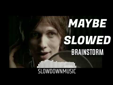 Brainstorm Maybe SLOWED