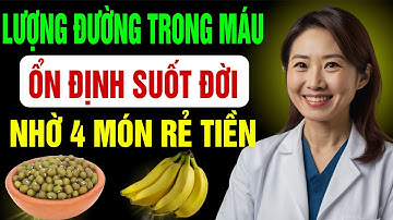 4 Món rẻ tiền ổn định lượng đường trong máu và 4 thứ cần tránh - ổn định đường huyết
