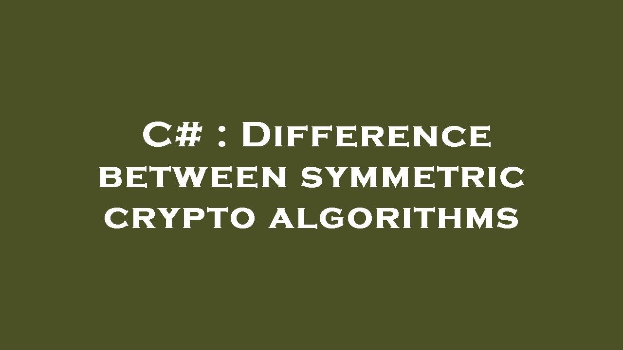 C# : Difference between symmetric crypto algorithms - YouTube