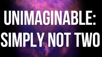 Unimaginable: Simply Not Two  |  #Nonduality