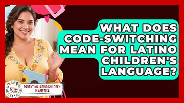 What Does Code-switching Mean For Latino Children