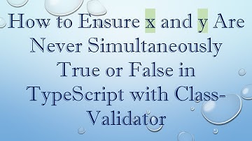 How to Ensure x and y Are Never Simultaneously True or False in TypeScript with Class-Validator