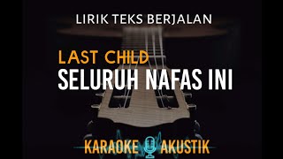 seluruh nafas ini – last child karaoke akustik nada cowo