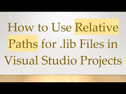 How to Use Relative Paths for .lib Files in Visual Studio Projects