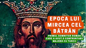 Epoca lui Mircea cel Bătrân, primul domnitor român care a avut o confruntare majoră cu turcii