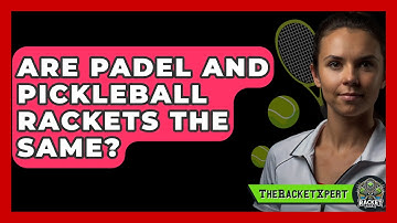Are Padel And Pickleball Rackets The Same? - The Racket Xpert