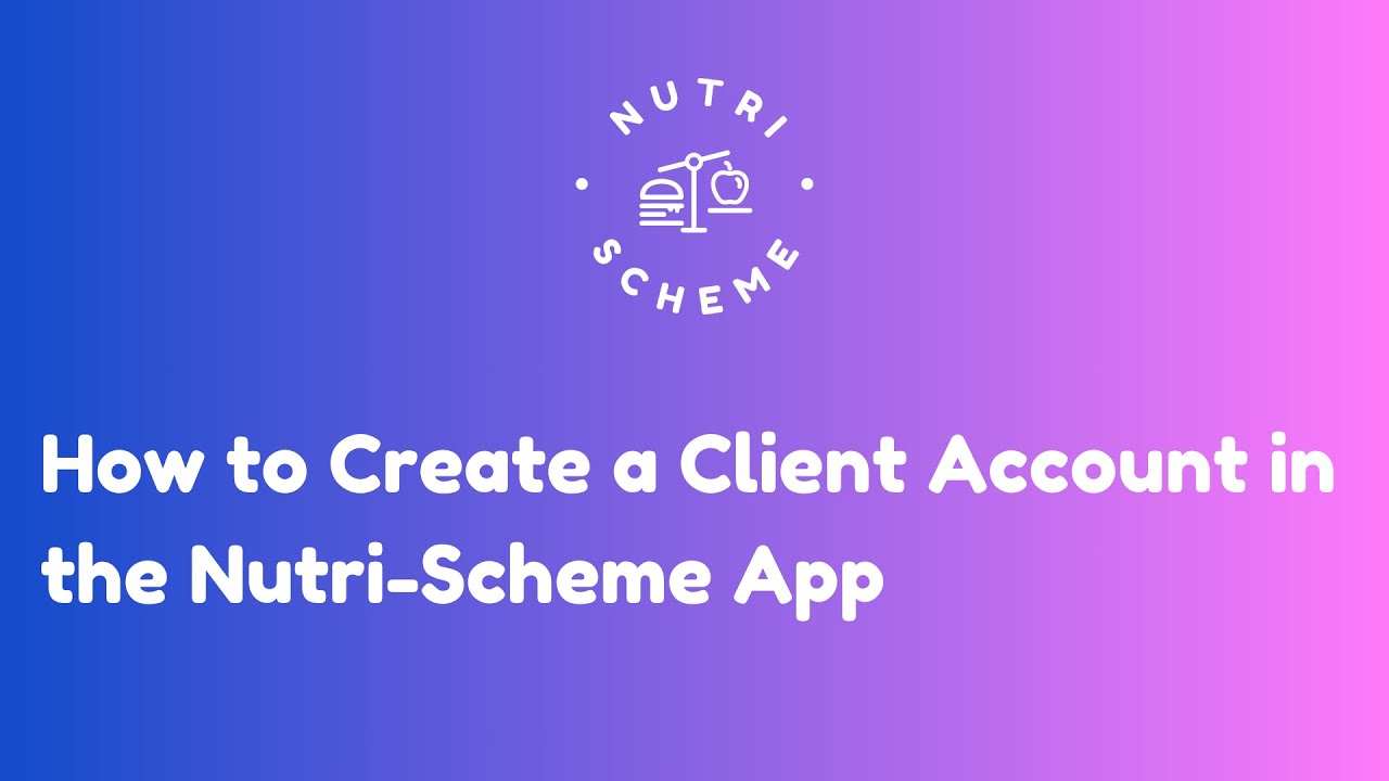 How to Create a Client Account in the Nutri-Scheme App | Step-by-Step Guide