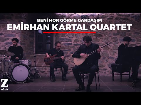 Emirhan Kartal Quartet - Beni Hor Görme Gardaşım  Official Music Video © 2018 Z Müzik