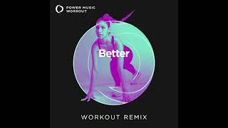 Better (Workout Remix) by Power Music Workout