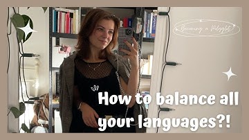 How to balance learning different languages? Tips and tricks - Becoming a Polyglot