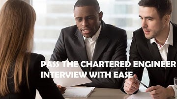 Pass the Chartered Engineer Interview with ease