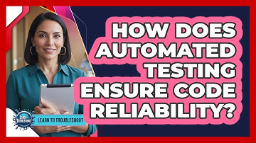 How Does Automated Testing Ensure Code Reliability?