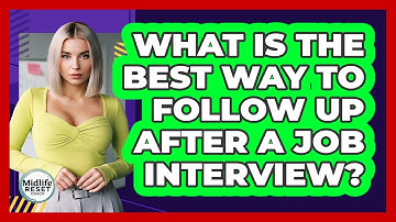 What Is The Best Way To Follow Up After A Job Interview? - Midlife Reset Coach