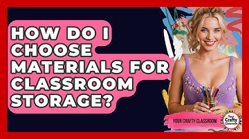How Do I Choose Materials For Classroom Storage? - Your Crafty Classroom