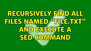 Recursively find all files named "file.txt" and execute a sed command (2 Solutions!!)