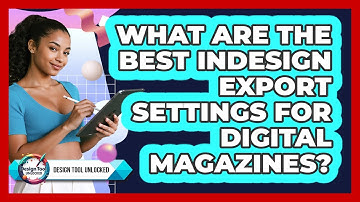 What Are The Best InDesign Export Settings For Digital Magazines? - Design Tool Unlocked