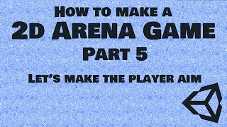How to Make a 2D Arena Game Part 5 | Let's make the player aim