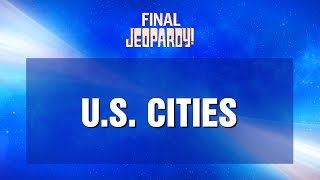 Final Jeopardy!: U.S. CITIES | JEOPARDY!