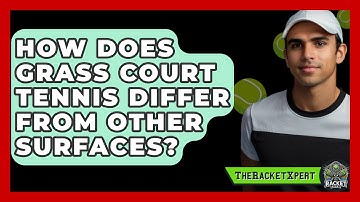 How Does Grass Court Tennis Differ From Other Surfaces? - The Racket Xpert