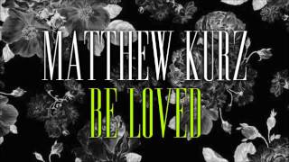 Miniatura del video "Matthew Kurz - Be Loved"