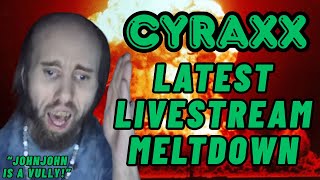 Cyraxx: Latest Livestream Meltdown | Raging at JohnJohn | Lolcow Update