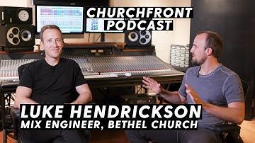 Luke Hendrickson - Mix Engineer at Bethel Church | Churchfront Podcast