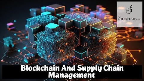 Blockchain and Supply Chain Management: Improving Transparency and Traceability