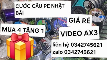 Cước câu pe nhật bãi ( VIDEO AX3) mua 4 tặng 1 l Liên hệ 0342745621 zalo 0342745621 giá rẻ