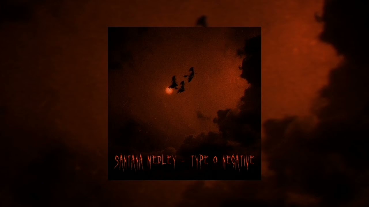 Santana Medley - Type O Negative (Slowed+Reverb)
