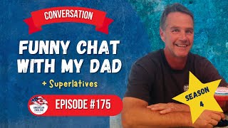 175 - Funny Chat with My Dad (+ Superlatives)