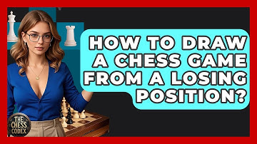 How To Draw A Chess Game From A Losing Position? - The Chess Codex
