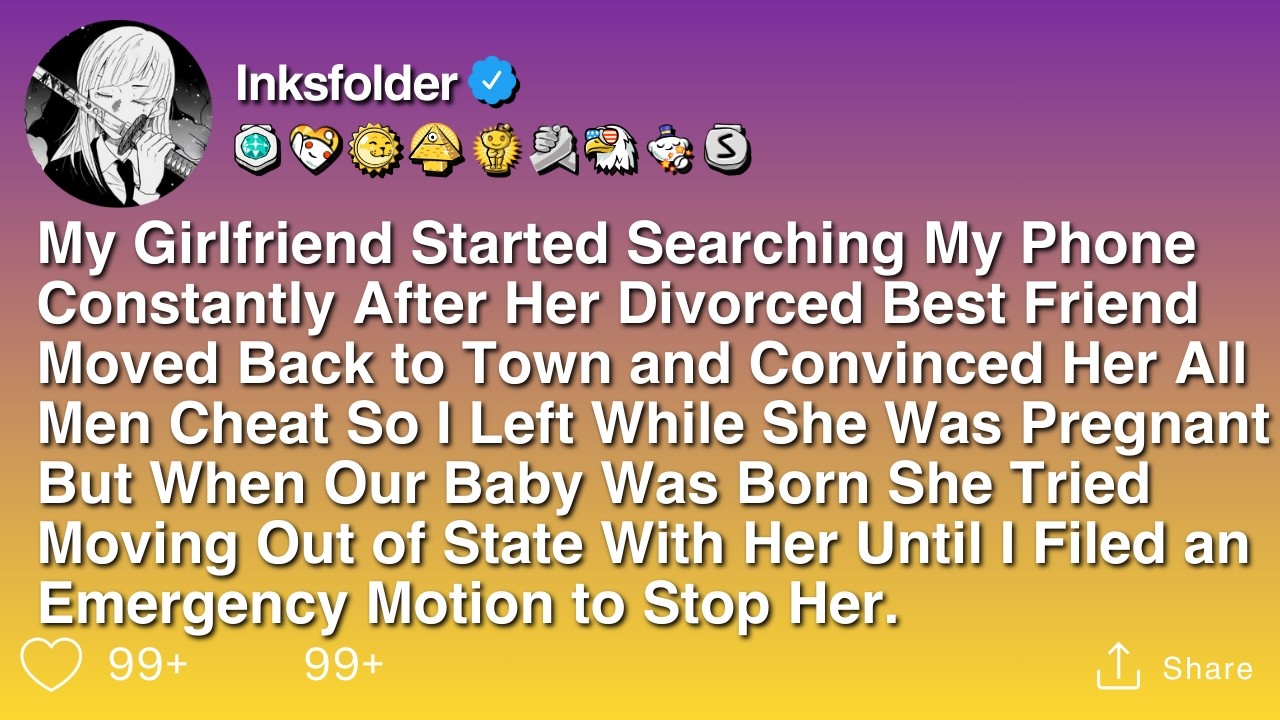 My Girlfriend Started Searching My Phone Constantly After Her Divorced Best Friend Moved Back to...