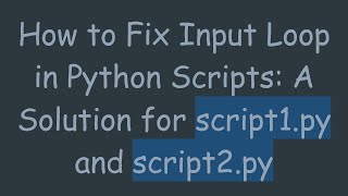 Celebrity How to Fix Input Loop in Python Scripts: A Solution for script1.py and script2.py Net Worth