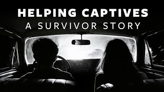 Helping Captives: A Survivor Story