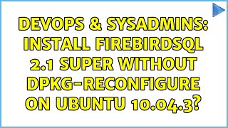DevOps & SysAdmins: Install firebirdsql 2.1 super without dpkg-reconfigure on ubuntu 10.04.3?
