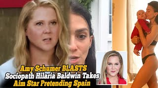 Amy Schumer BLASTS 'sociopath' Hilaria Baldwin, takes aim at star 'pretending to be from Spain'...