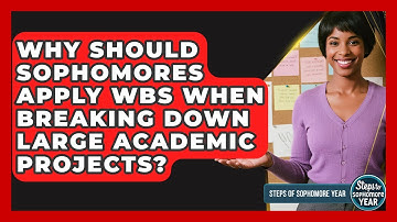 Why Should Sophomores Apply WBS When Breaking Down Large Academic Projects?