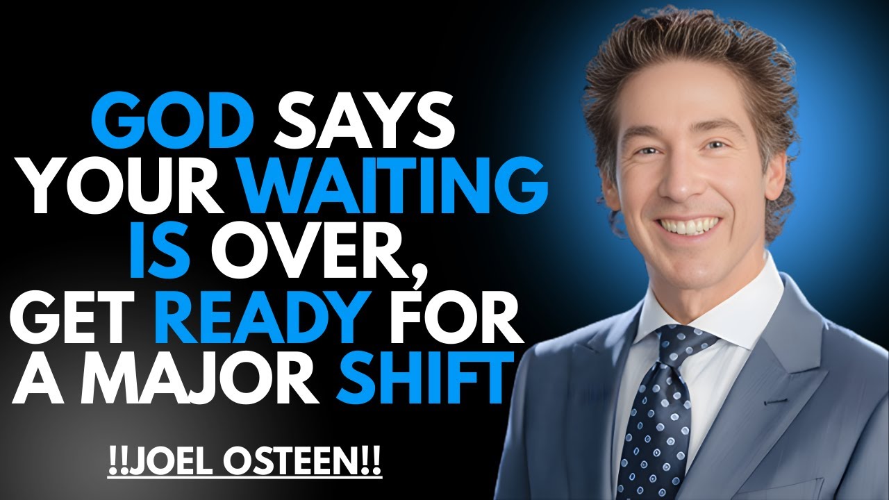 GOD SAYS ||YOUR TIME HAS COME || GET READY FOR A MAJOR SHIFT || JOEL OSTEEN ||