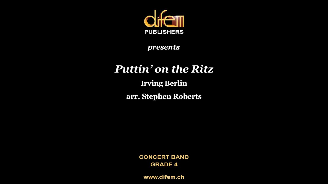 Puttin on the Ritz, Irving Berlin, arr  Stephen Roberts