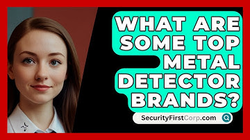 What Are Some Top Metal Detector Brands? - SecurityFirstCorp.com