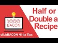 clickBACON Ninja Tip - Half or Double Recipe