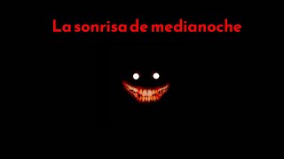 LA SONRISA DE MEDIANOCHE - Creepypasta