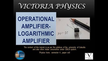 LEC-10 : LOGARITHMIC AMPLIFIER -- OPERATIONAL AMPLIFIER (OP-AMP)
