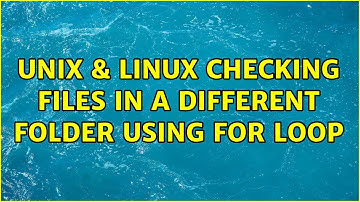 Unix & Linux: Checking files in a different folder using for loop (2 Solutions!!)