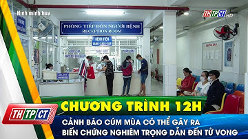 Cảnh báo cúm mùa có thể gây ra biến chứng nghiêm trọng dẫn đến tử vong | Cần Thơ TV