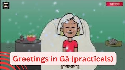 BASIC GREETINGS IN THE GA LANGUAGE (PRACTICAL LESSON)