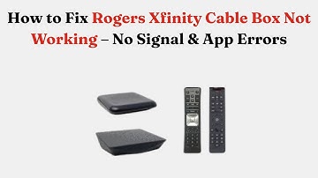 How to Fix Rogers Xfinity Cable Box Not Working – No Signal & App Errors