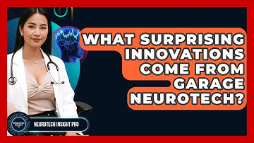 What Surprising Innovations Come From Garage Neurotech? - Neurotech Insight Pro